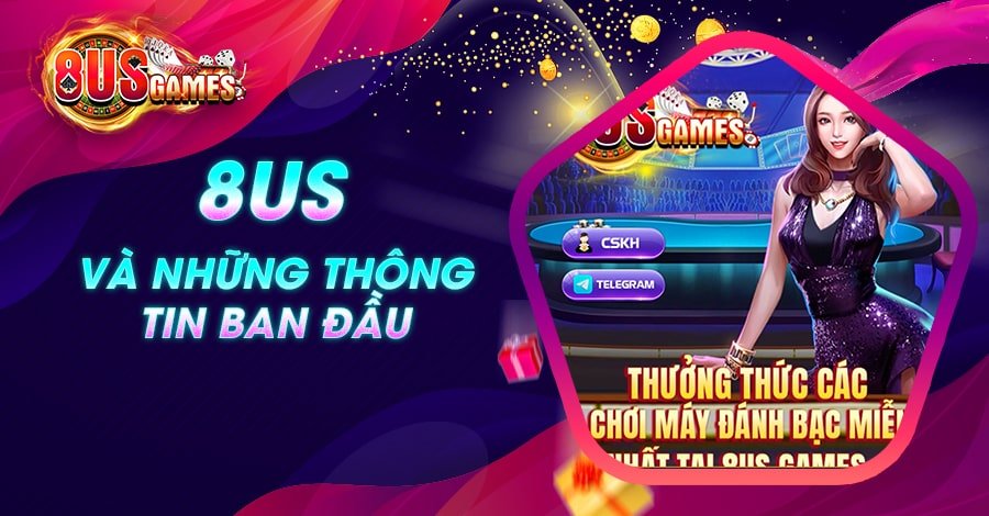 8US và những thông tin ban đầu