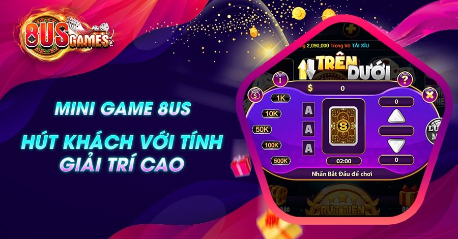 Mini Game 8US hút khách với tính giải trí cao