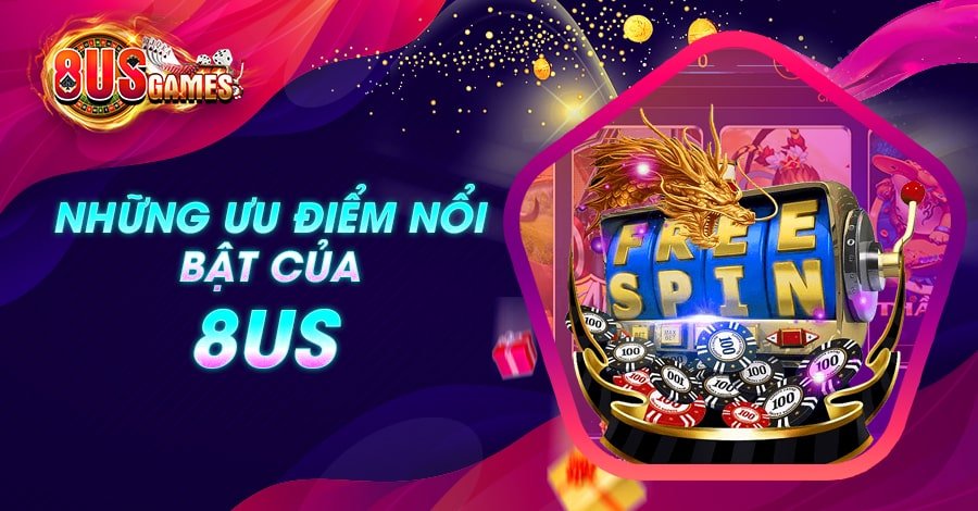 Những ưu điểm nổi bật của 8US